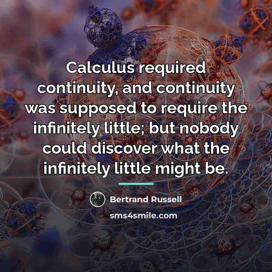 “Calculus required continuity, and continuity was supposed to require the…” quote by Bertrand Russell