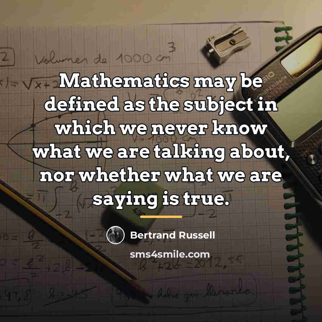 “Mathematics may be defined as the subject in which we…” quote by Bertrand Russell