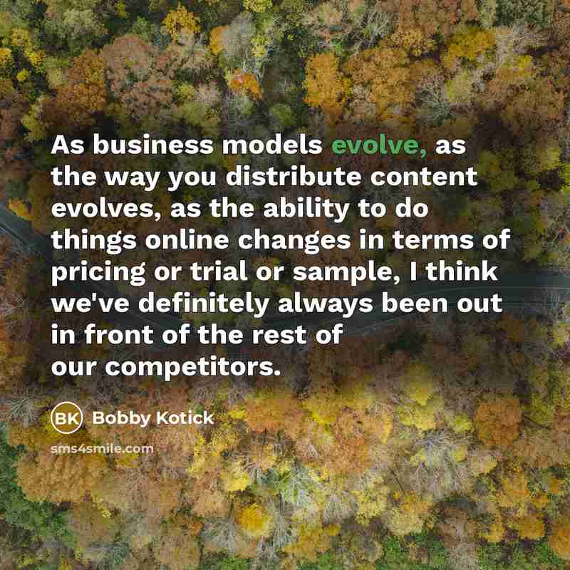 “As business models evolve, as the way you distribute content…” quote by Bobby Kotick