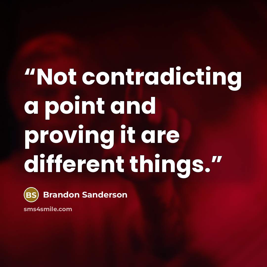 “Not contradicting a point and proving it are different things.” quote by Brandon Sanderson