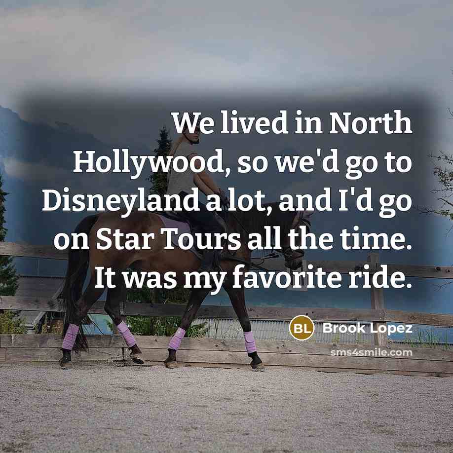 “We lived in North Hollywood, so we'd go to Disneyland…” quote by Brook Lopez