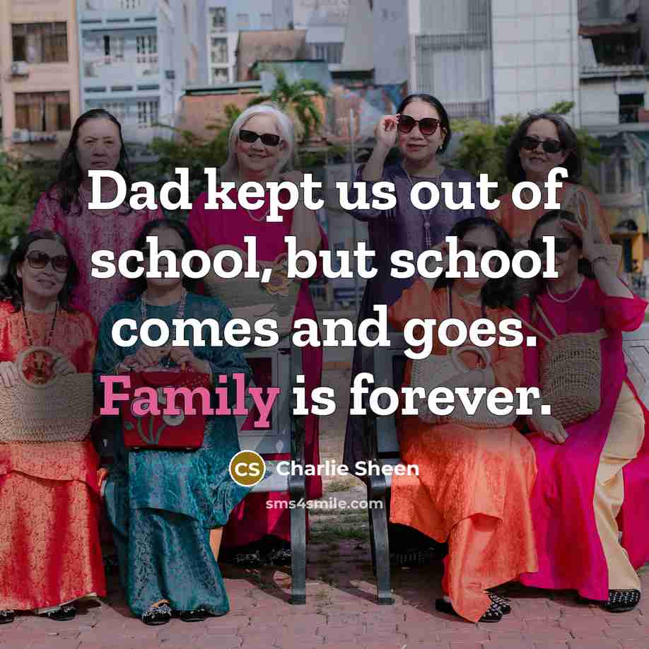 “Dad kept us out of school, but school comes and…” quote by Charlie Sheen