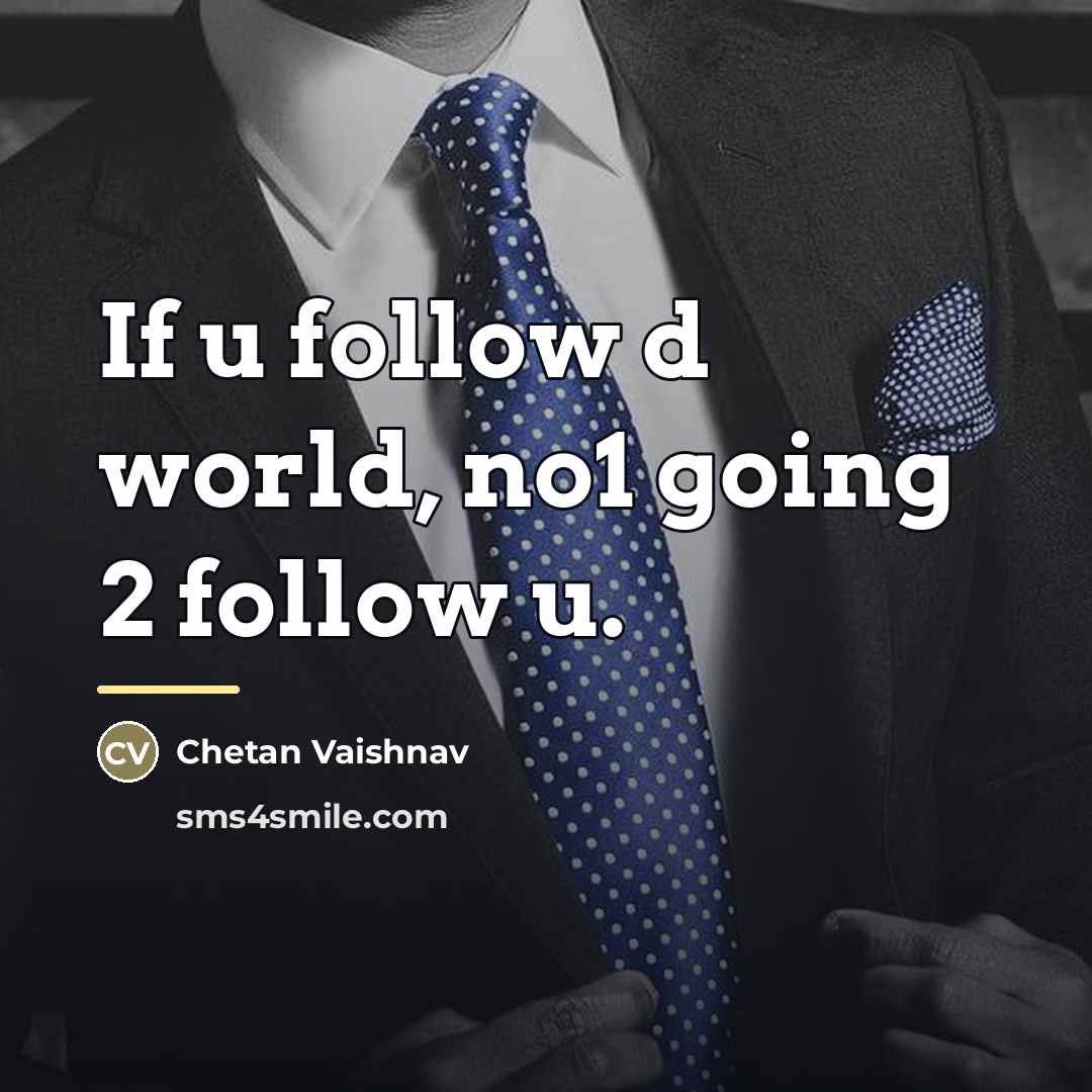 “If u follow d world, no1 going 2 follow u.…” quote by Chetan Vaishnav