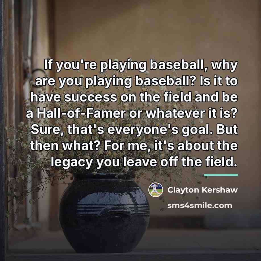 “If you're playing baseball, why are you playing baseball? Is…” quote by Clayton Kershaw