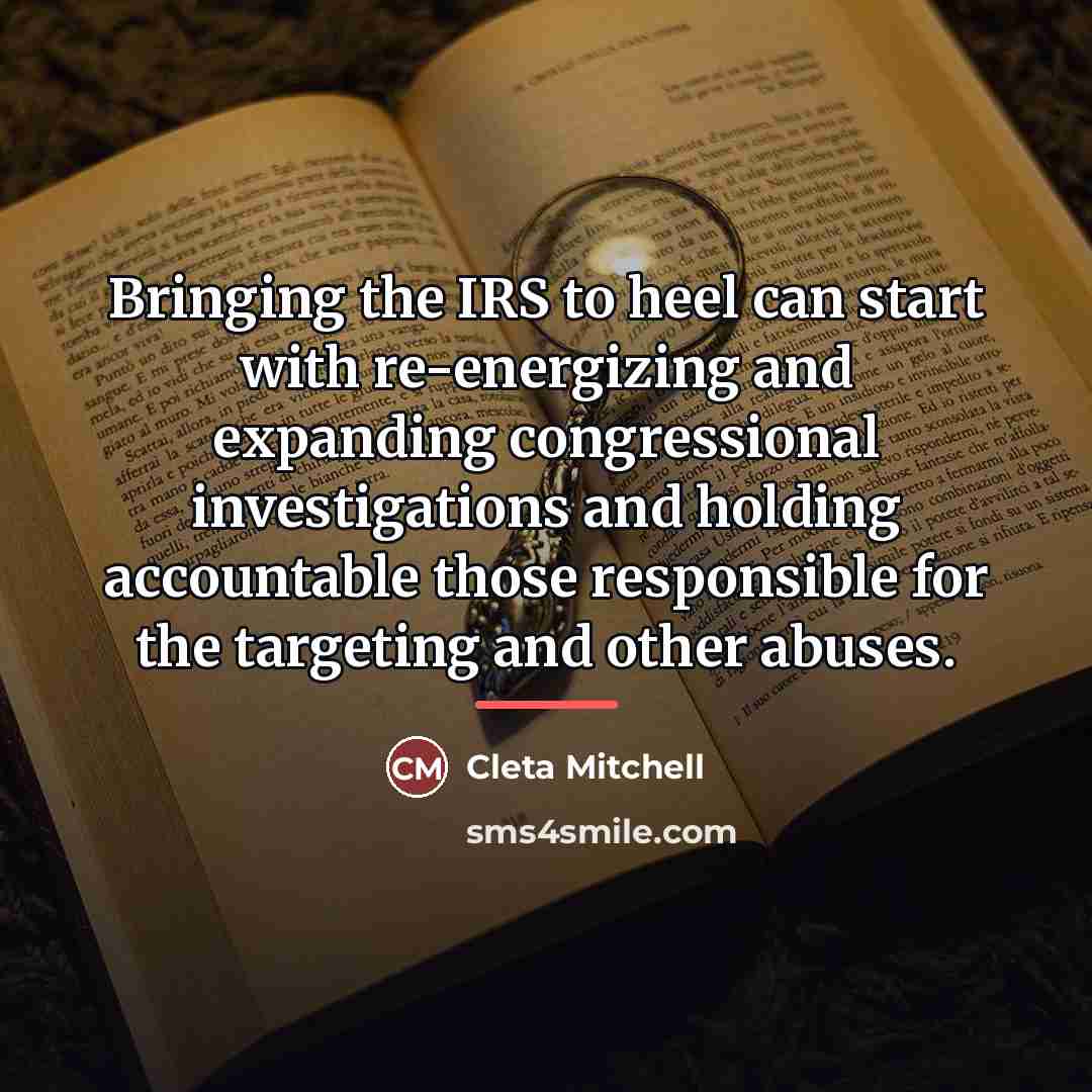 “Bringing the IRS to heel can start with re-energizing and…” quote by Cleta Mitchell