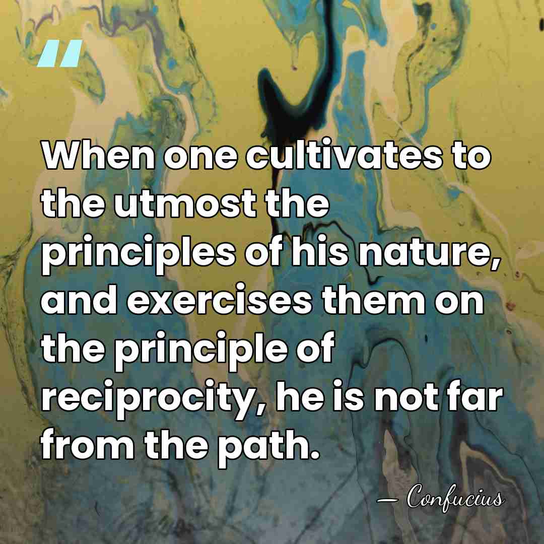 When one cultivates to the utmost the principles of his nature, and&hellip; - Confucius