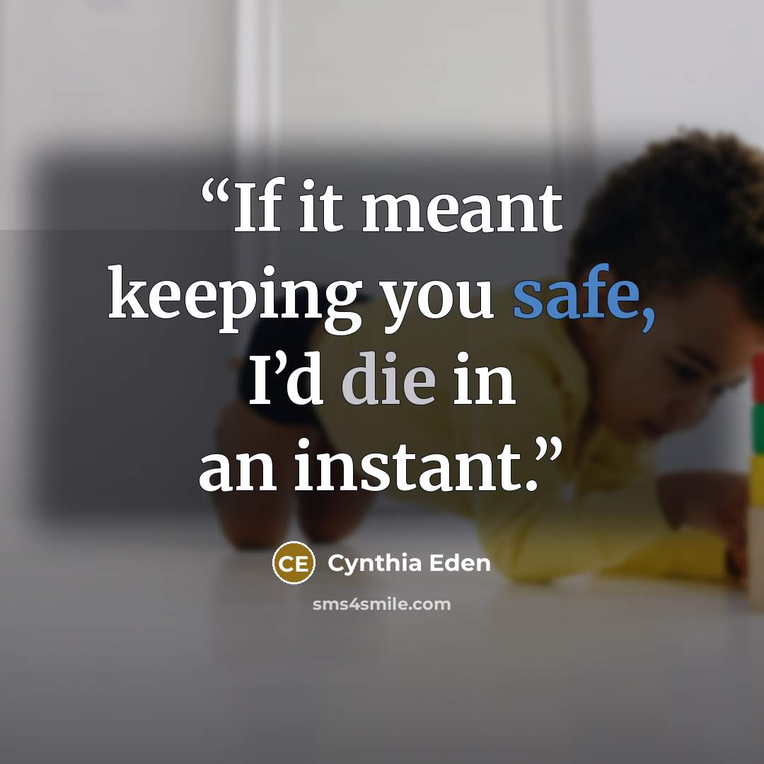 “If it meant keeping you safe, I’d die in an instant.” quote by Cynthia Eden