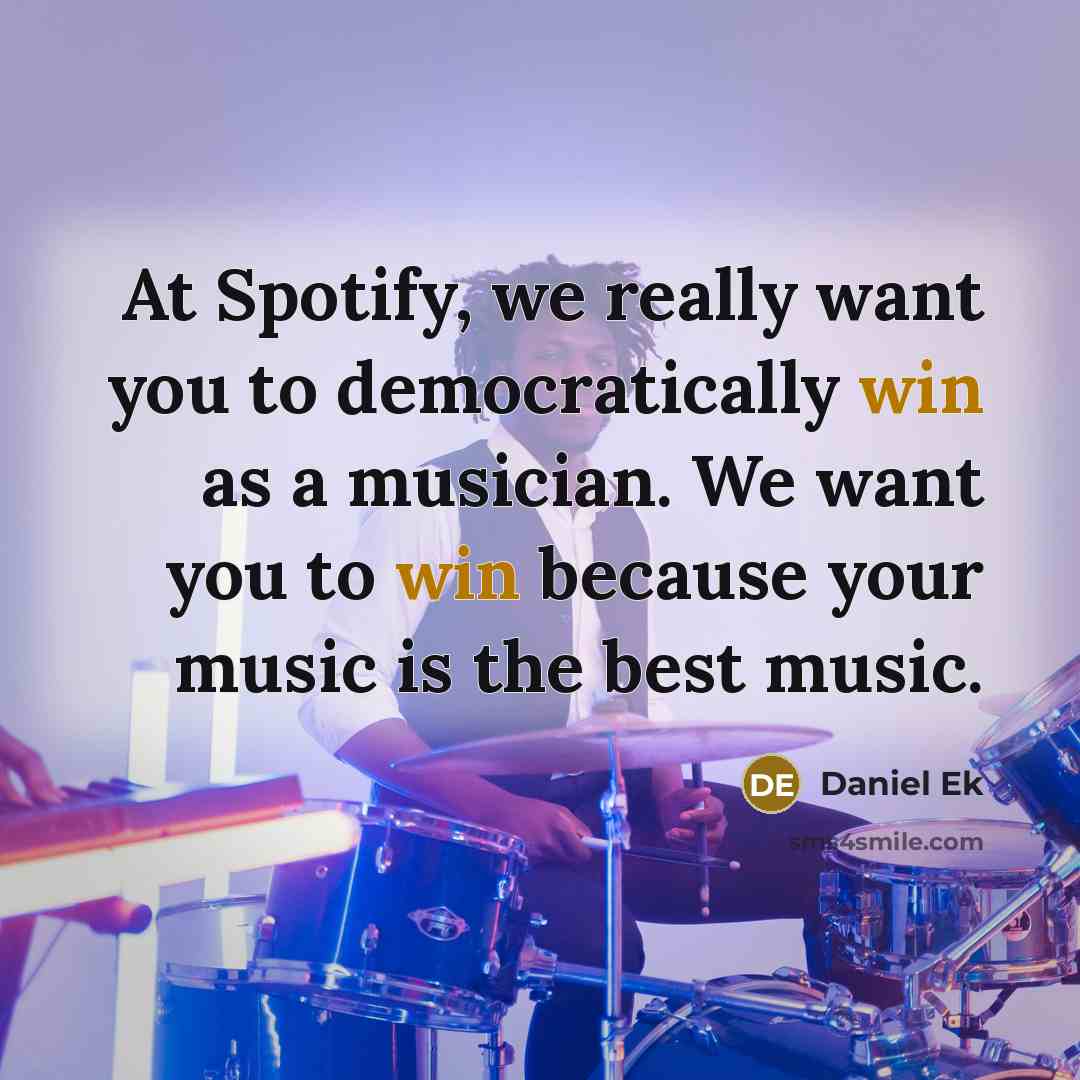“At Spotify, we really want you to democratically win as…” quote by Daniel Ek
