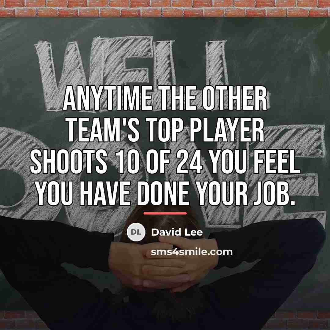 “Anytime the other team's top player shoots 10 of 24…” quote by David Lee
