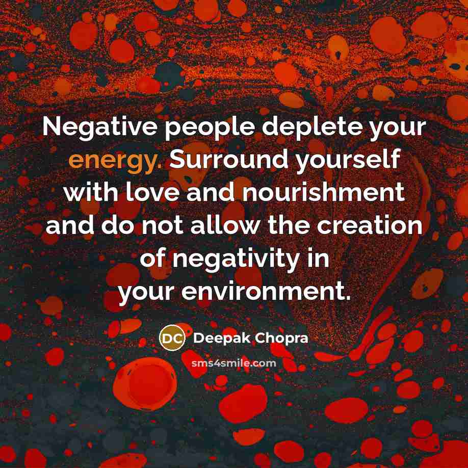 “Negative people deplete your energy. Surround yourself with love and…” quote by Deepak Chopra