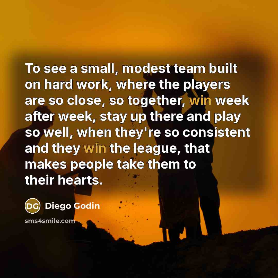 “To see a small, modest team built on hard work,…” quote by Diego Godin