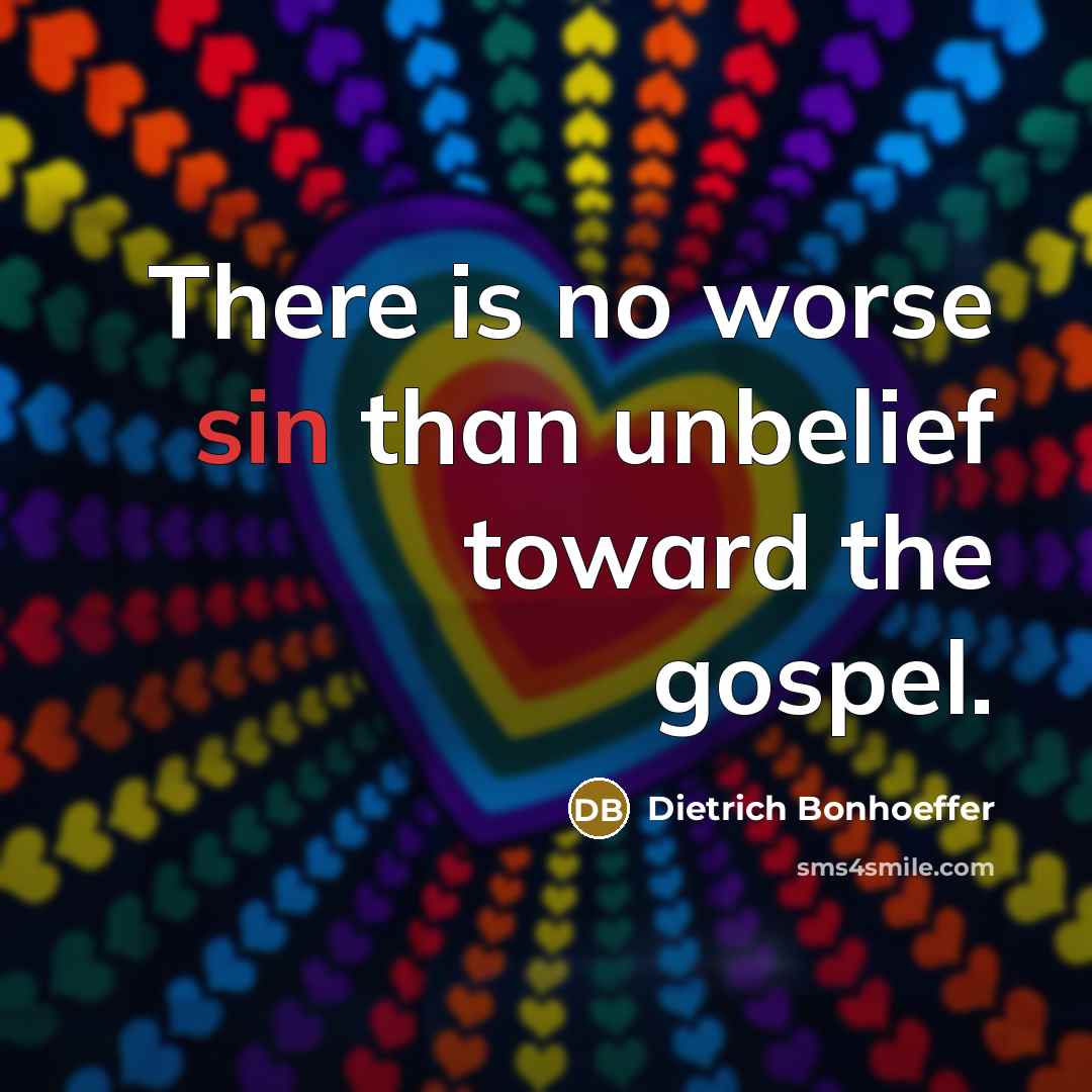 “There is no worse sin than unbelief toward the gospel.…” quote by Dietrich Bonhoeffer