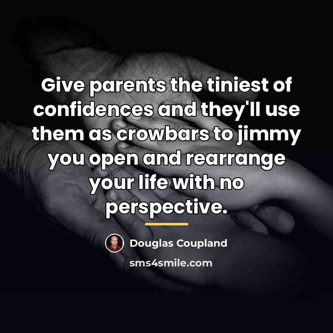 “Give parents the tiniest of confidences and they'll use them…” quote by Douglas Coupland
