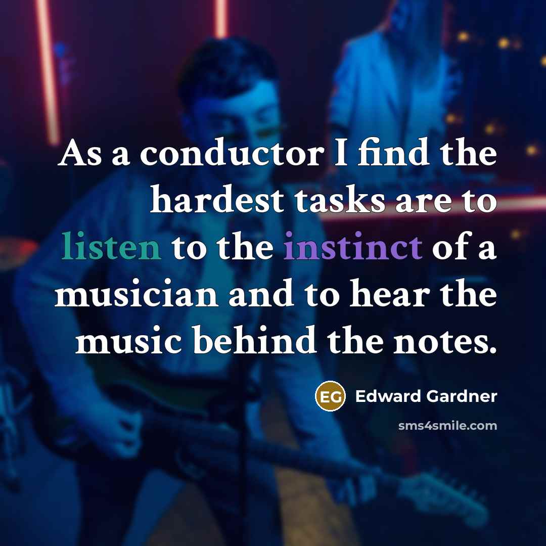 “As a conductor I find the hardest tasks are to…” quote by Edward Gardner