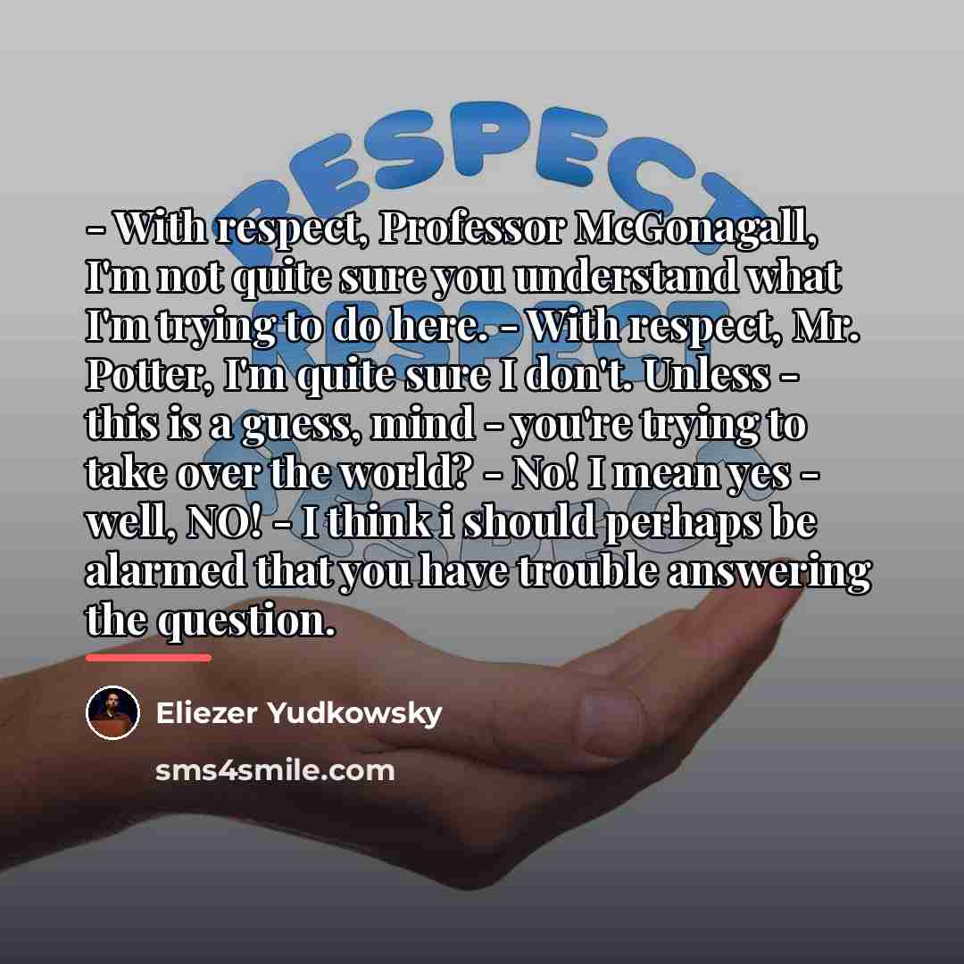 “- With respect, Professor McGonagall, I'm not quite sure you…” quote by Eliezer Yudkowsky