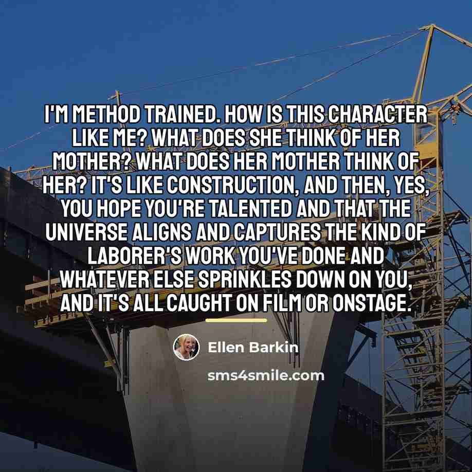 “I'm Method trained. How is this character like me? What…” quote by Ellen Barkin