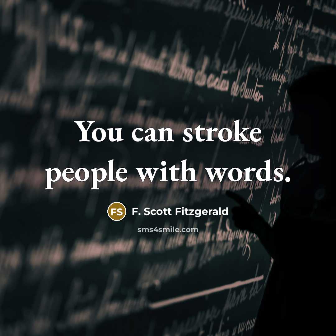“You can stroke people with words.…” quote by F. Scott Fitzgerald