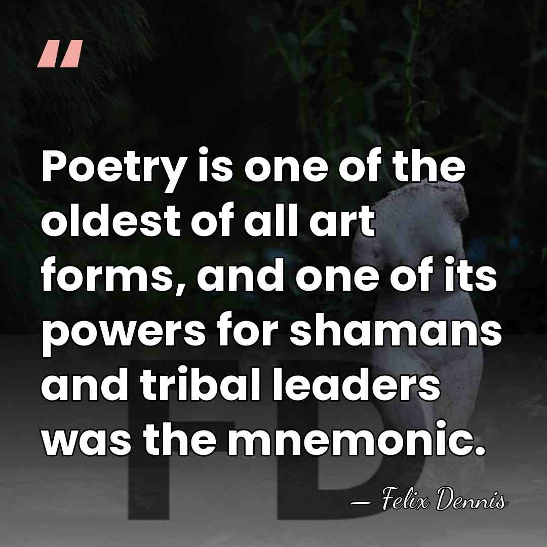 Poetry is one of the oldest of all art forms, and one&hellip; - Felix Dennis