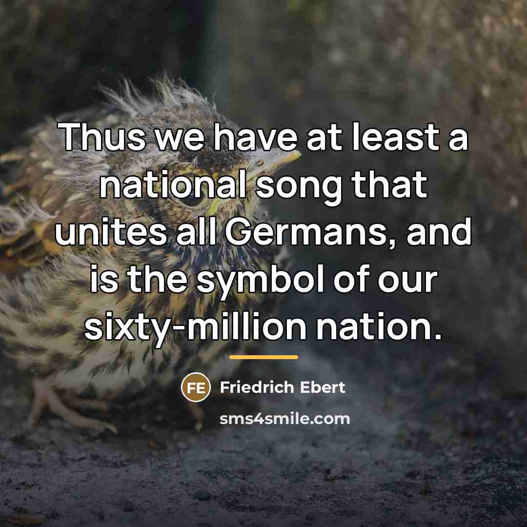 “Thus we have at least a national song that unites…” quote by Friedrich Ebert