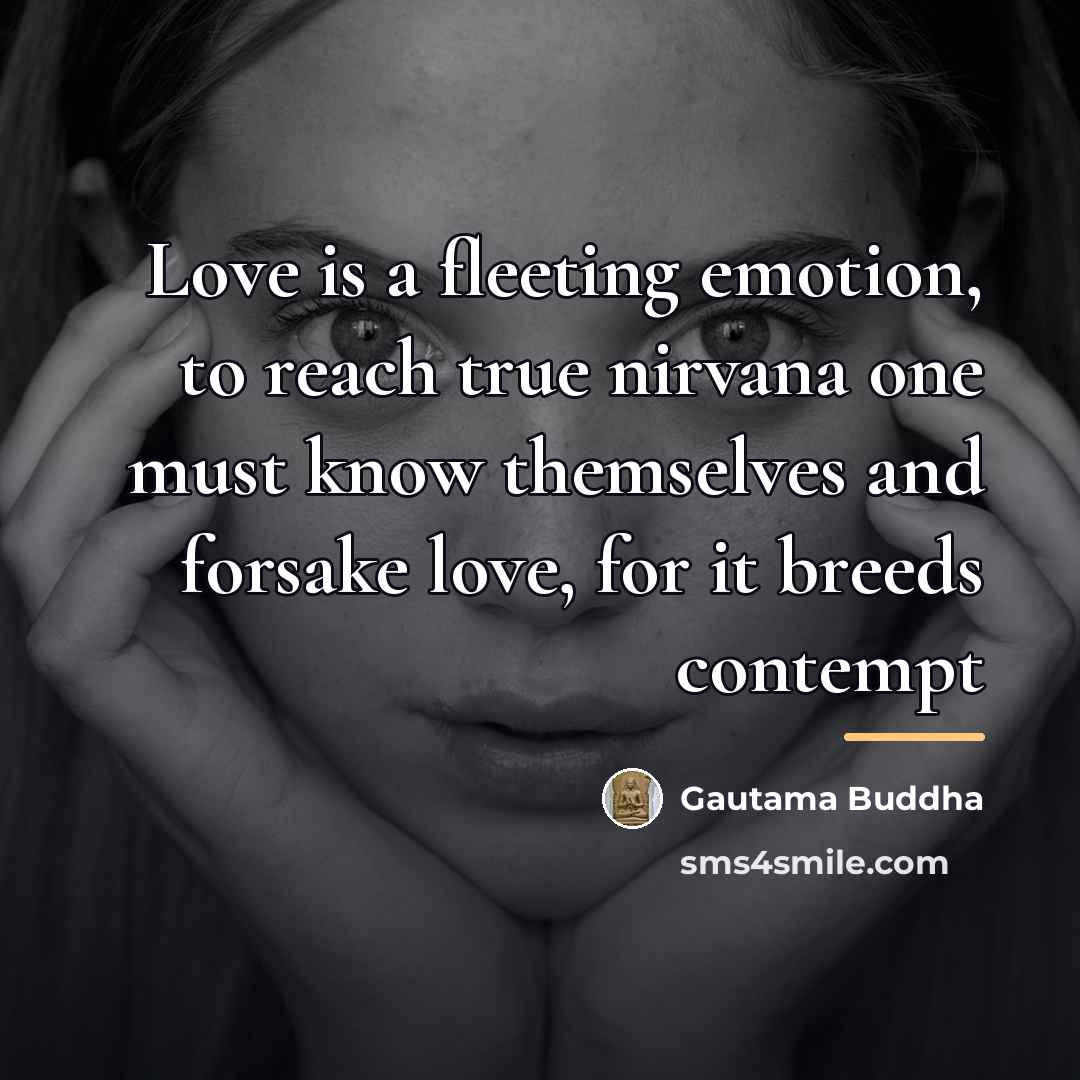 “Love is a fleeting emotion, to reach true nirvana one…” quote by Gautama Buddha