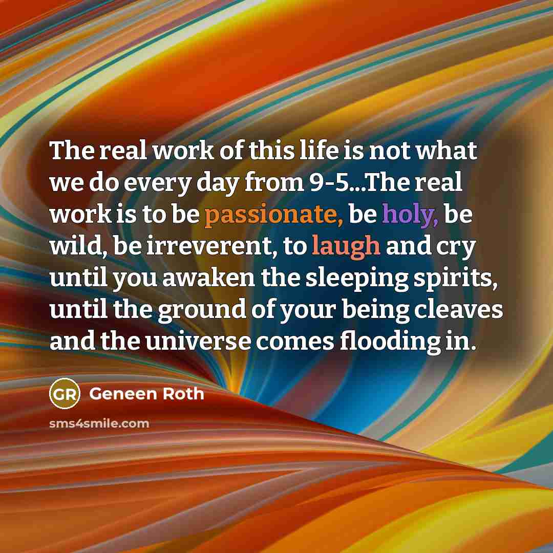 “The real work of this life is not what we…” quote by Geneen Roth