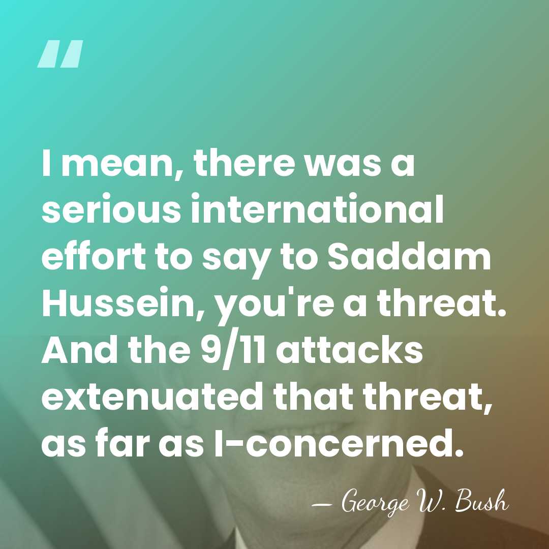 I mean, there was a serious international effort to say to Saddam&hellip; - George W. Bush