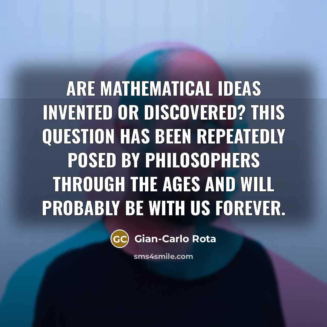 “Are mathematical ideas invented or discovered? This question has been…” quote by Gian-Carlo Rota