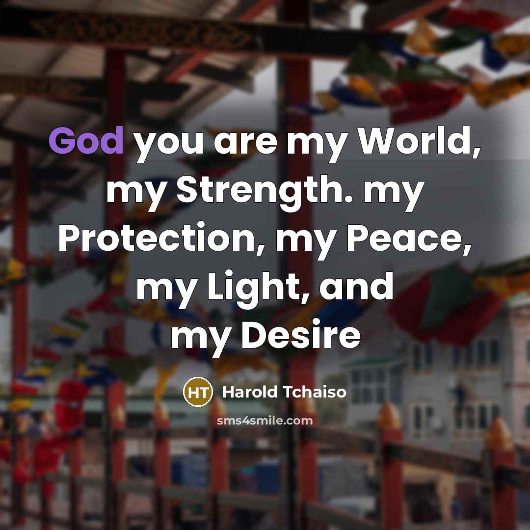 “God you are my World, my Strength. my Protection, my…” quote by Harold Tchaiso