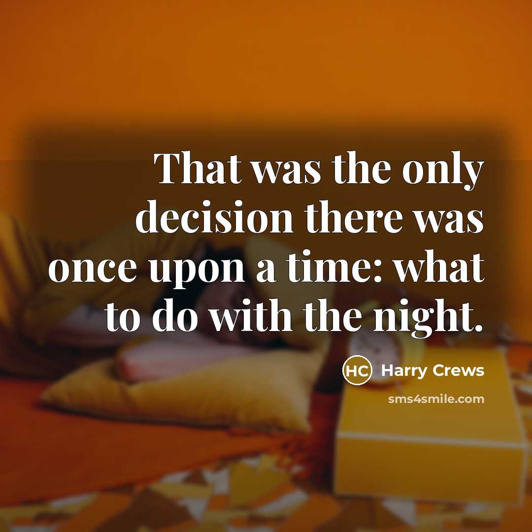 “That was the only decision there was once upon a…” quote by Harry Crews