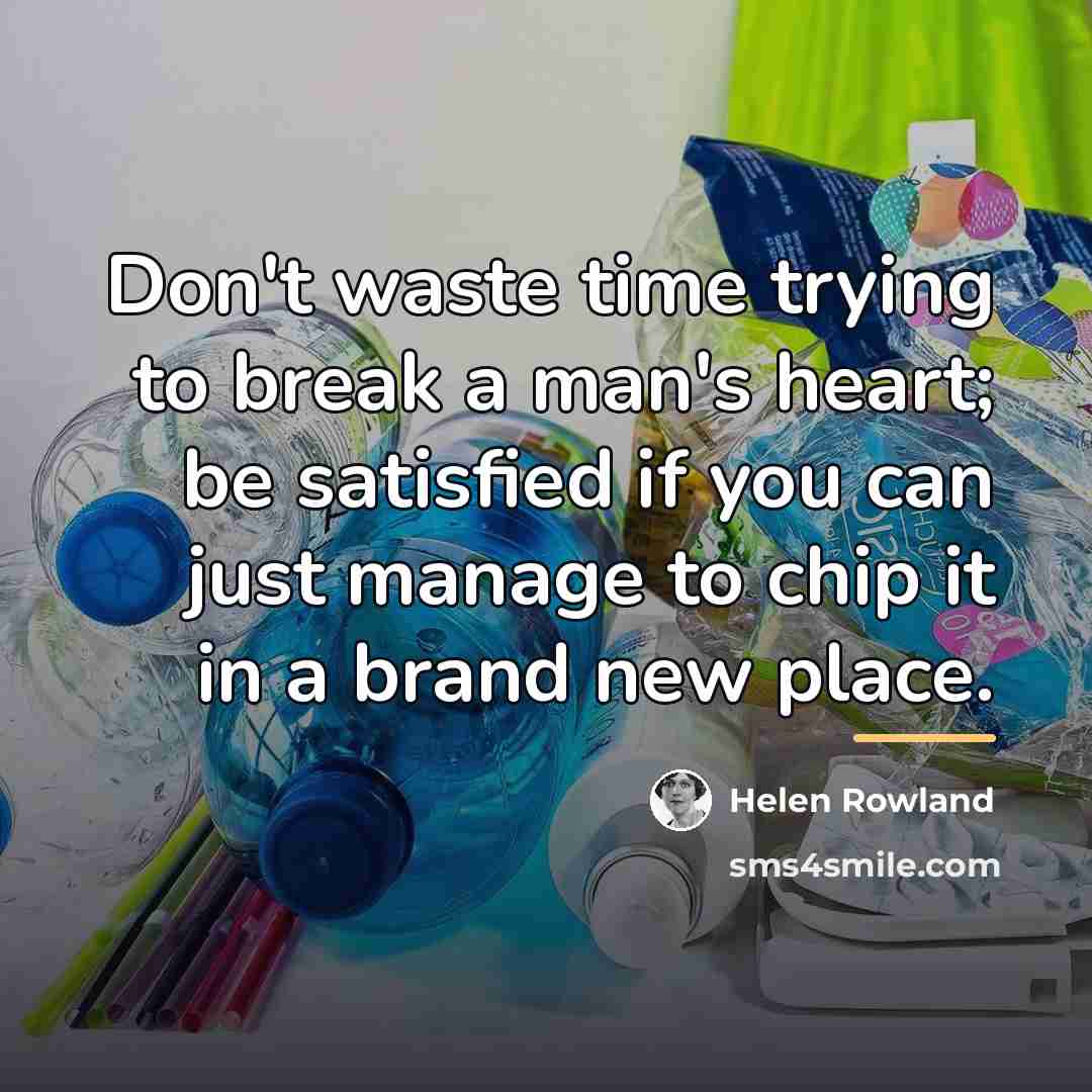 “Don't waste time trying to break a man's heart; be…” quote by Helen Rowland