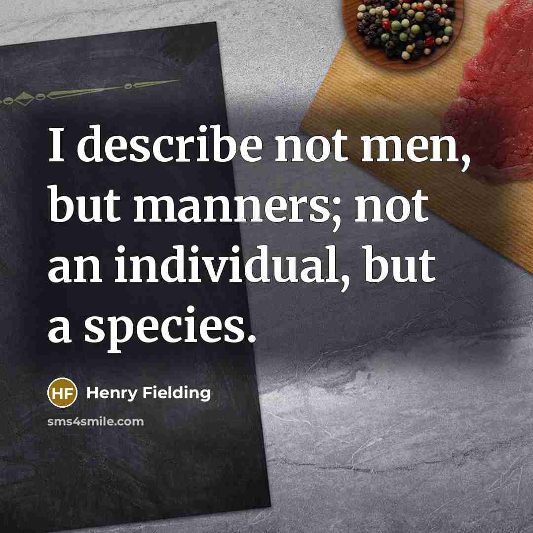 “I describe not men, but manners; not an individual, but…” quote by Henry Fielding