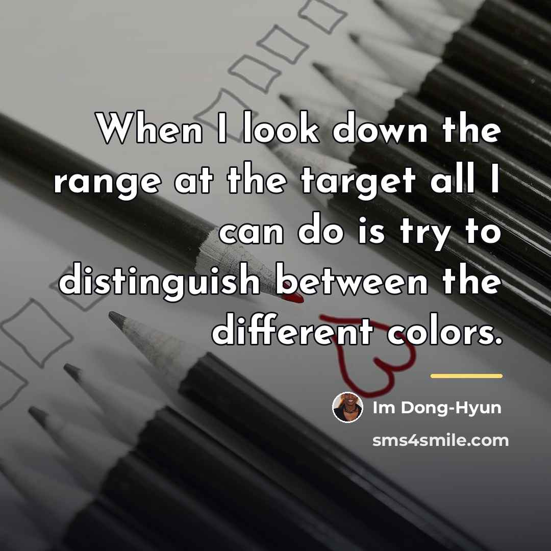 “When I look down the range at the target all…” quote by Im Dong-Hyun