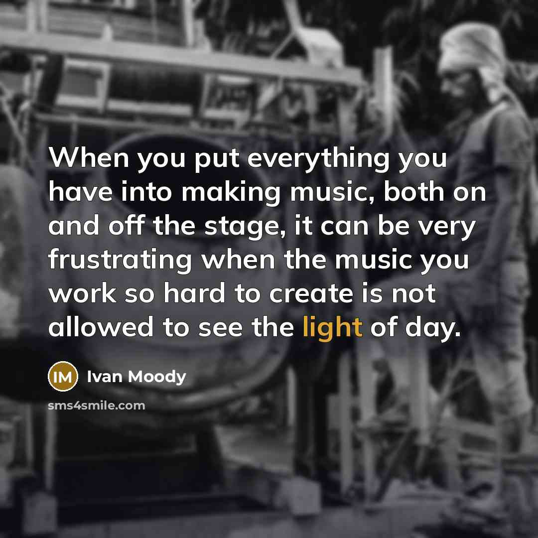 “When you put everything you have into making music, both…” quote by Ivan Moody