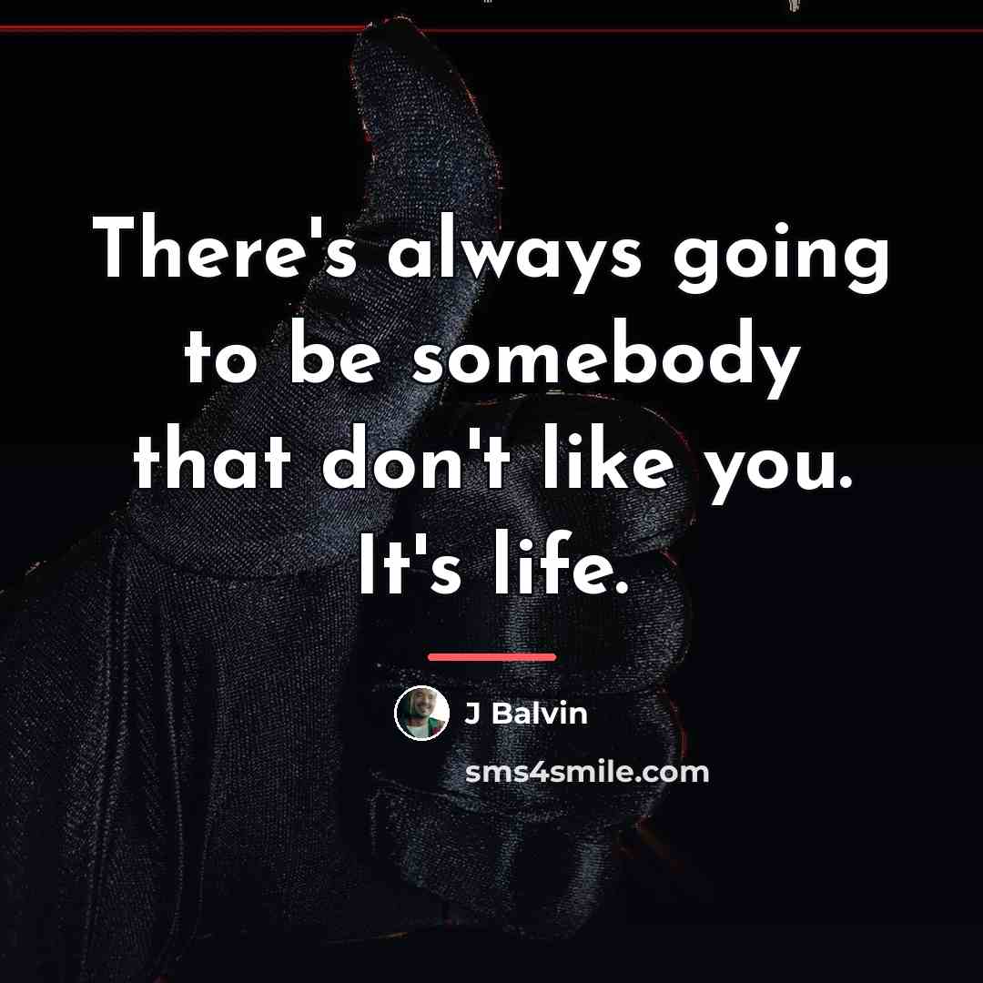 “There's always going to be somebody that don't like you.…” quote by J Balvin