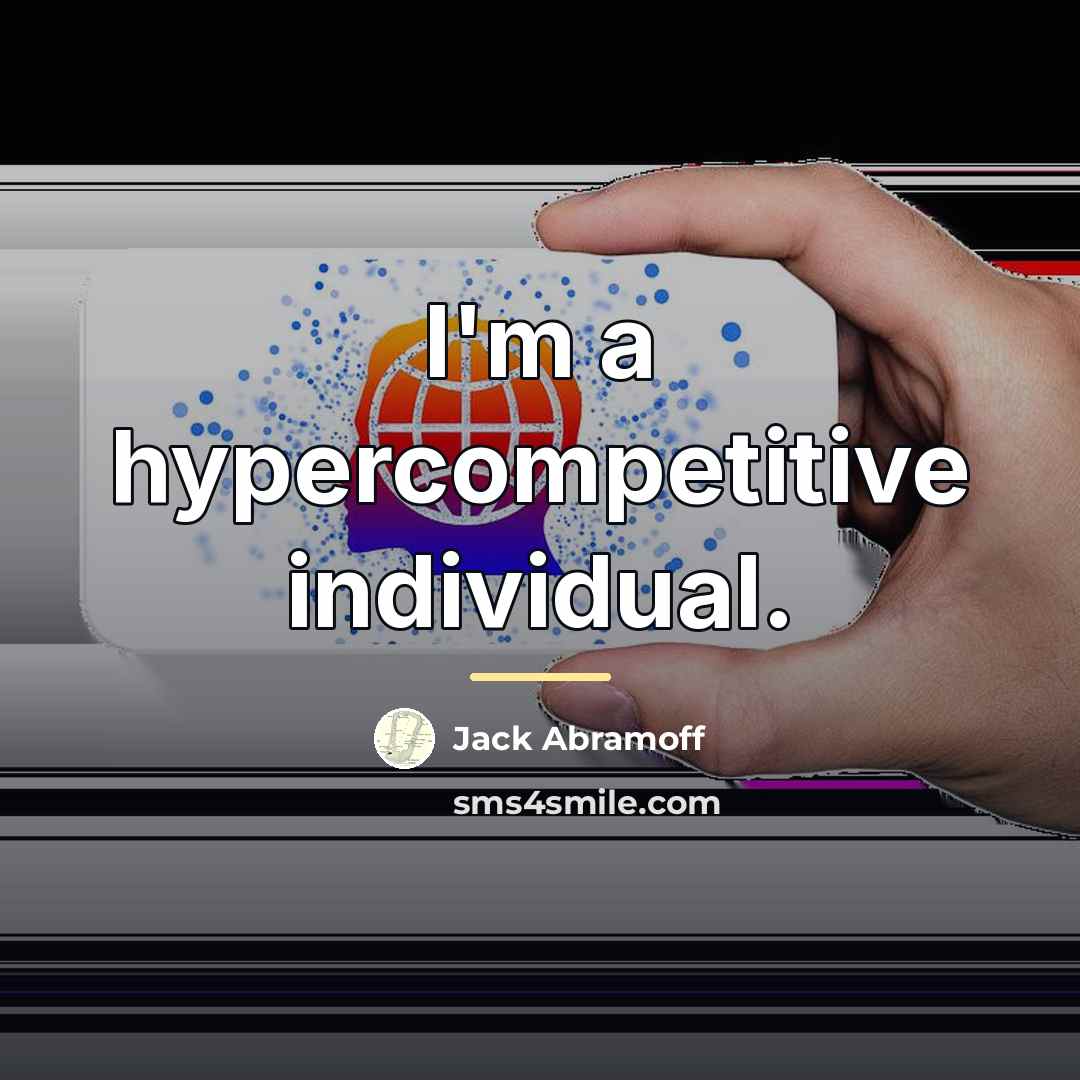 “I'm a hypercompetitive individual.…” quote by Jack Abramoff