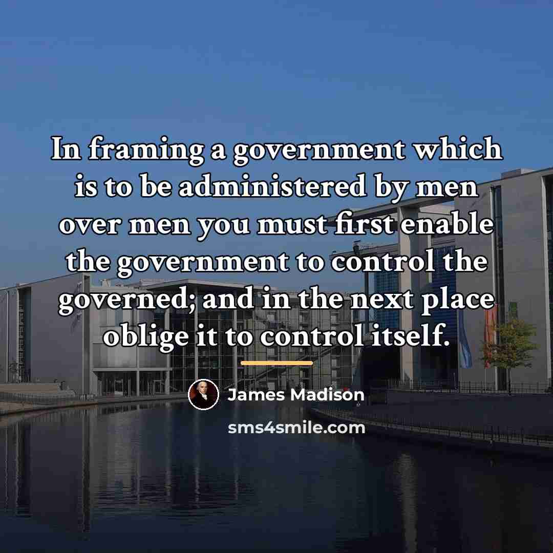 “In framing a government which is to be administered by…” quote by James Madison