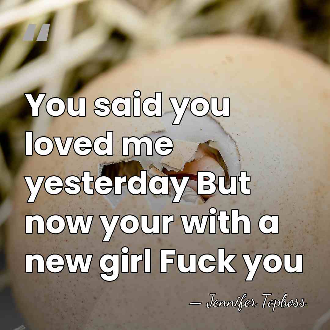 You said you loved me yesterday But now your with a new&hellip; - Jennifer Topboss