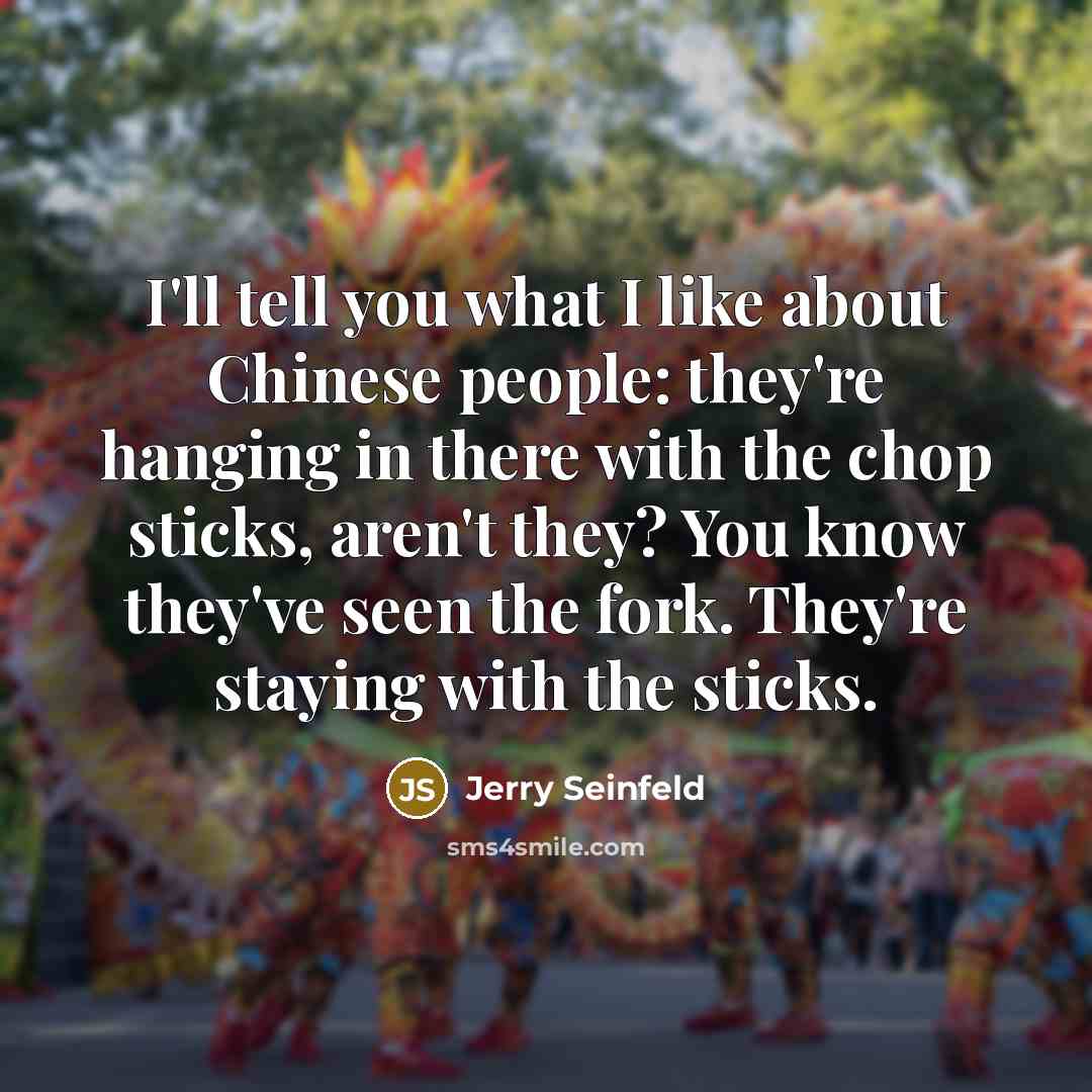 “I'll tell you what I like about Chinese people: they're…” quote by Jerry Seinfeld