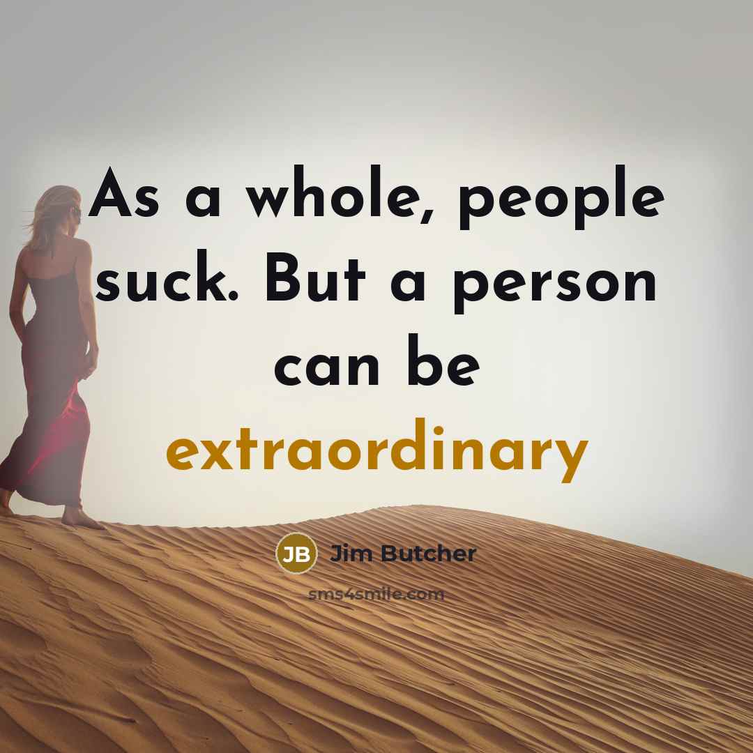 “As a whole, people suck. But a person can be…” quote by Jim Butcher