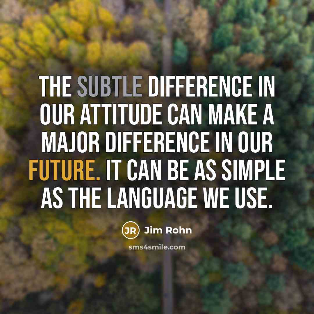 “The subtle difference in our attitude can make a major…” quote by Jim Rohn