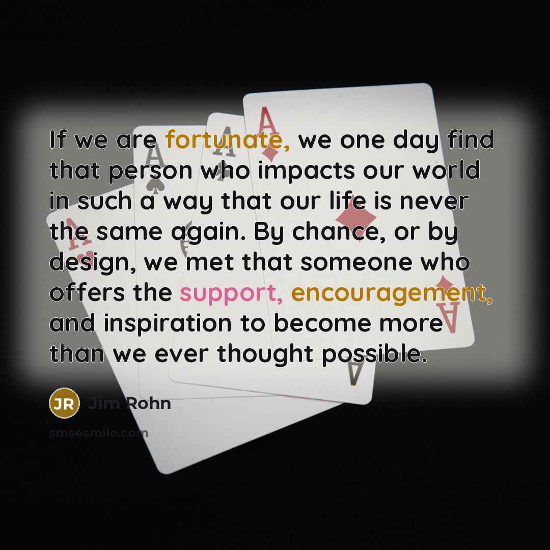 “If we are fortunate, we one day find that person…” quote by Jim Rohn