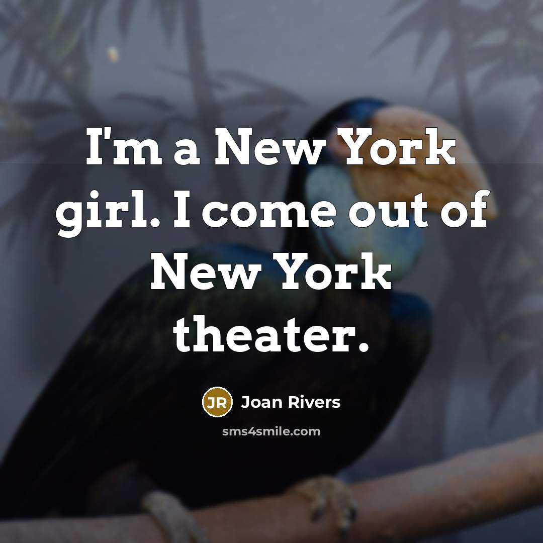 “I'm a New York girl. I come out of New…” quote by Joan Rivers