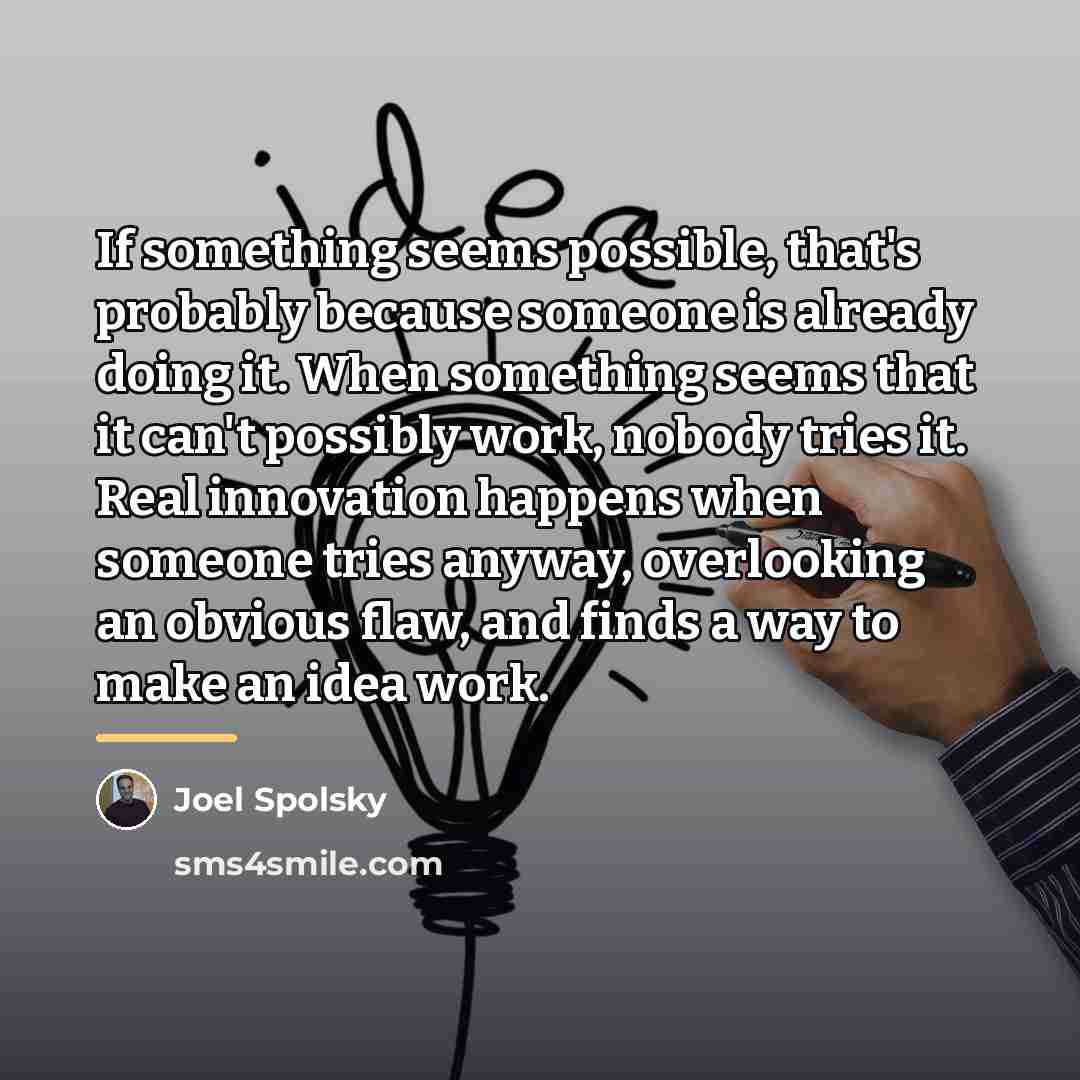 “If something seems possible, that's probably because someone is already…” quote by Joel Spolsky