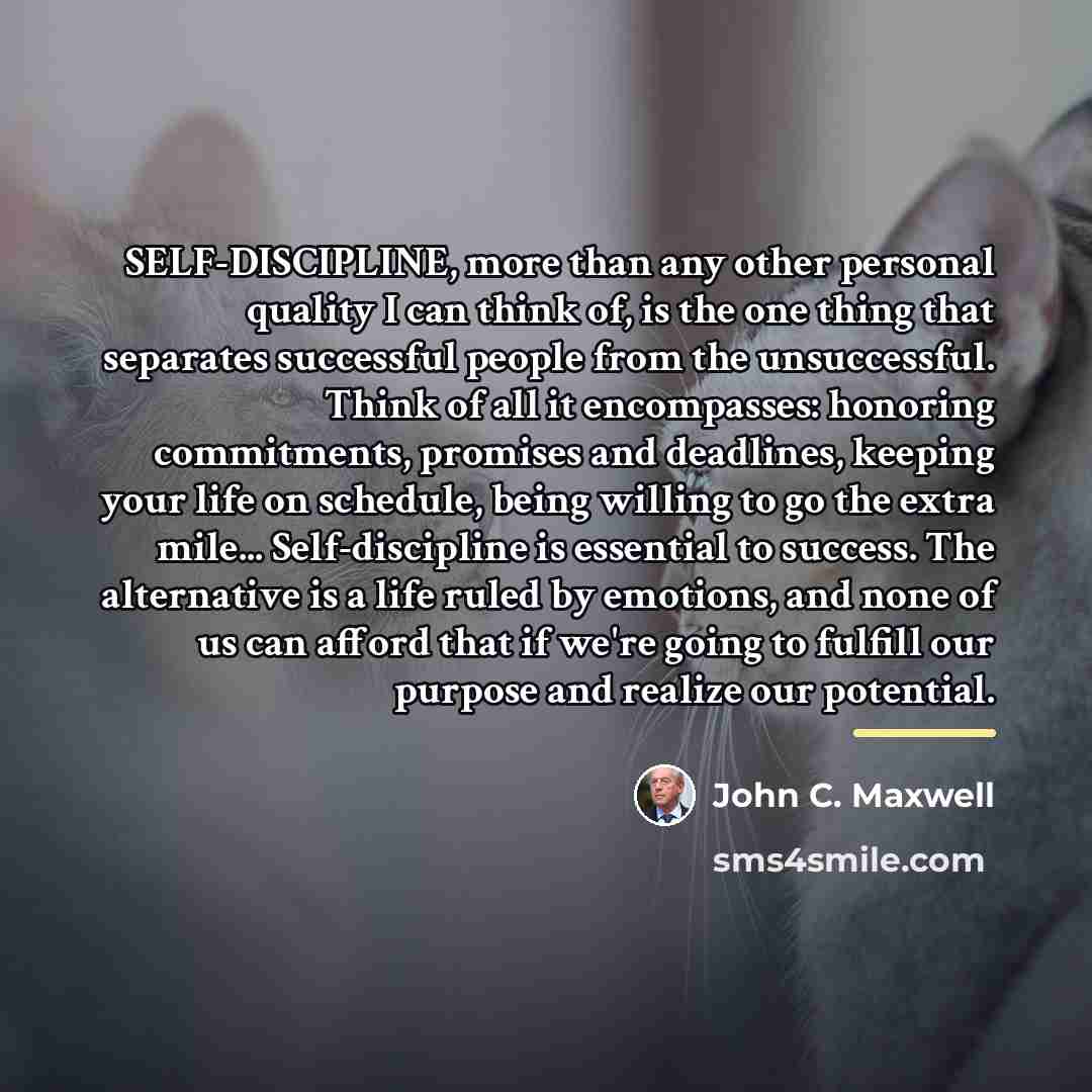 “SELF-DISCIPLINE, more than any other personal quality I can think…” quote by John C. Maxwell