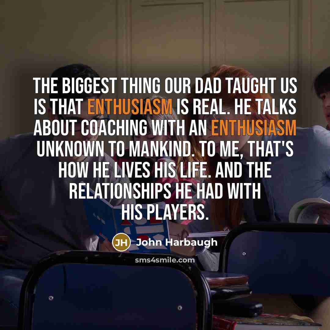 “The biggest thing our dad taught us is that enthusiasm…” quote by John Harbaugh