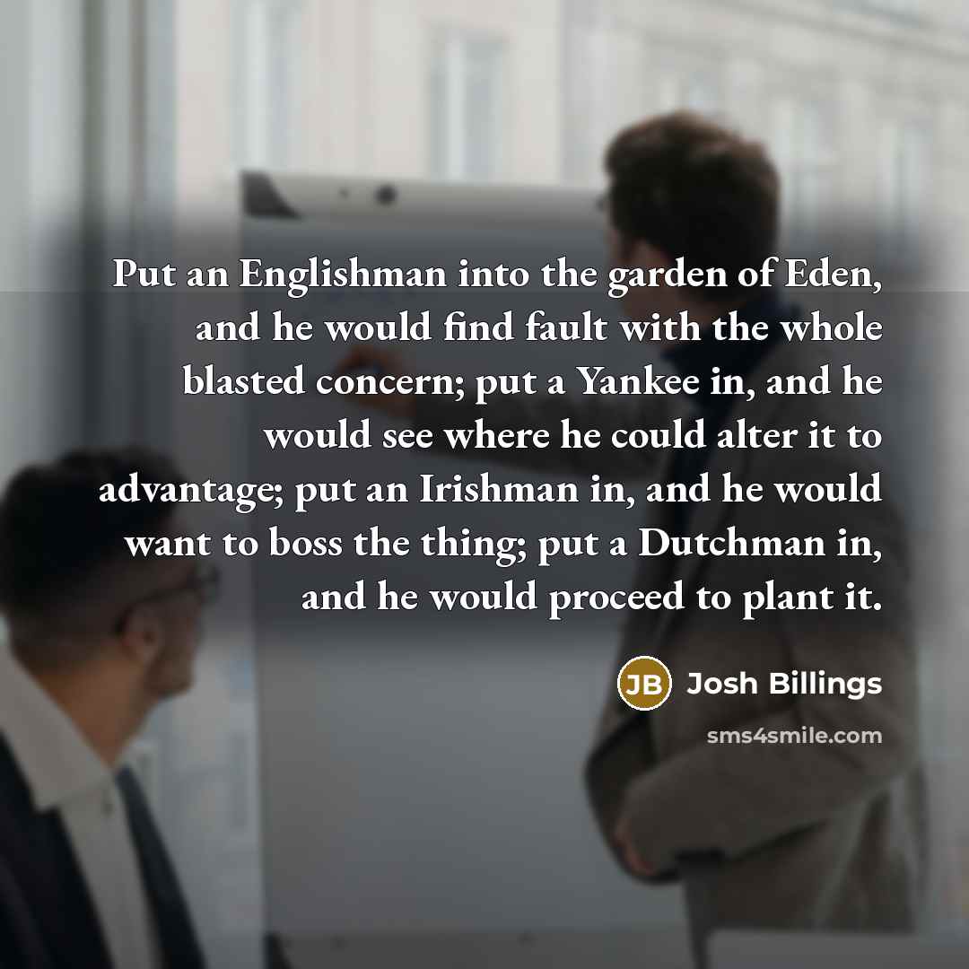 “Put an Englishman into the garden of Eden, and he…” quote by Josh Billings