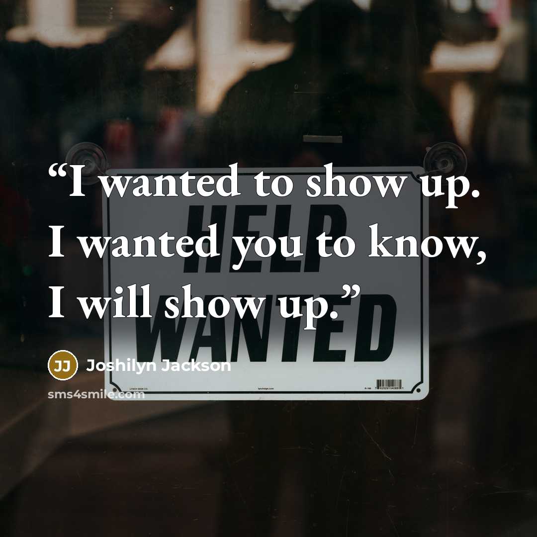 “I wanted to show up. I wanted you to know, I will show up.” quote by Joshilyn Jackson