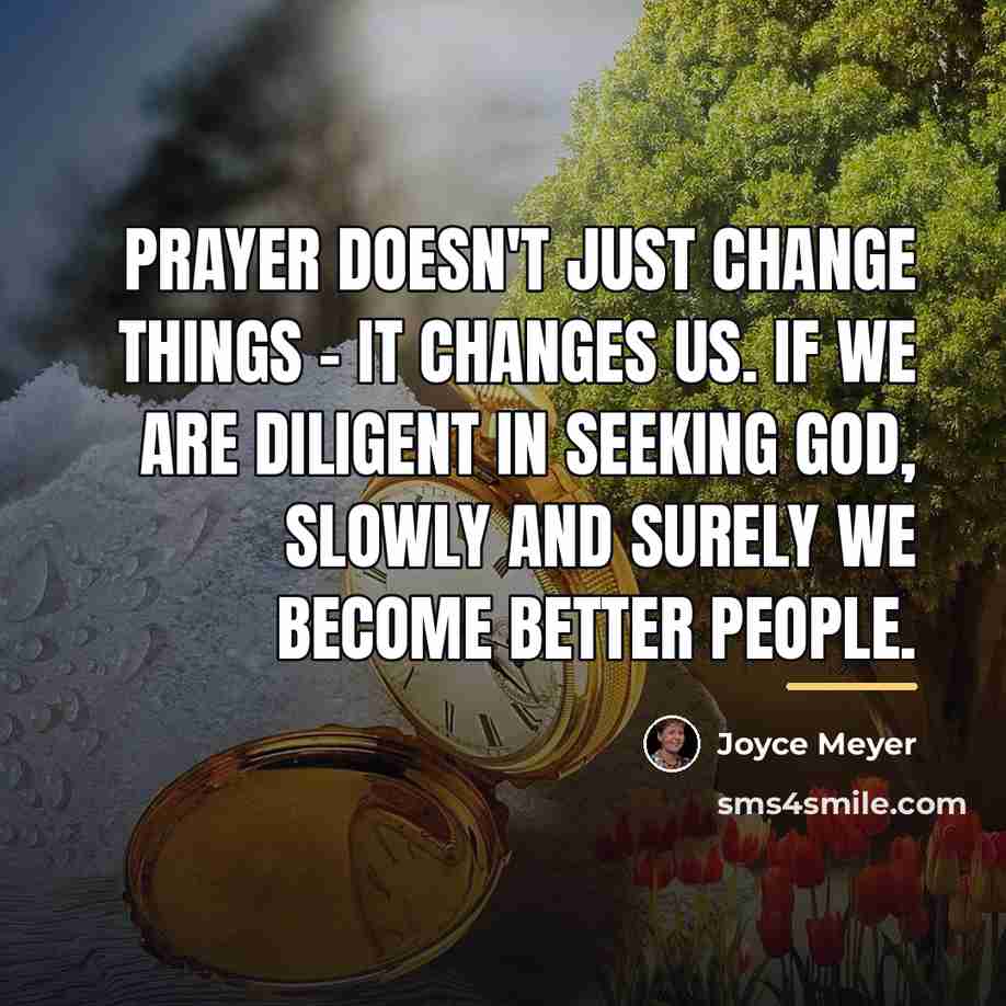 “Prayer doesn't just change things - it changes us. If…” quote by Joyce Meyer