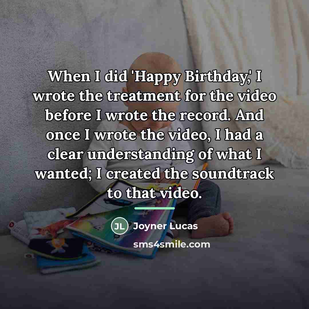 “When I did 'Happy Birthday,' I wrote the treatment for…” quote by Joyner Lucas