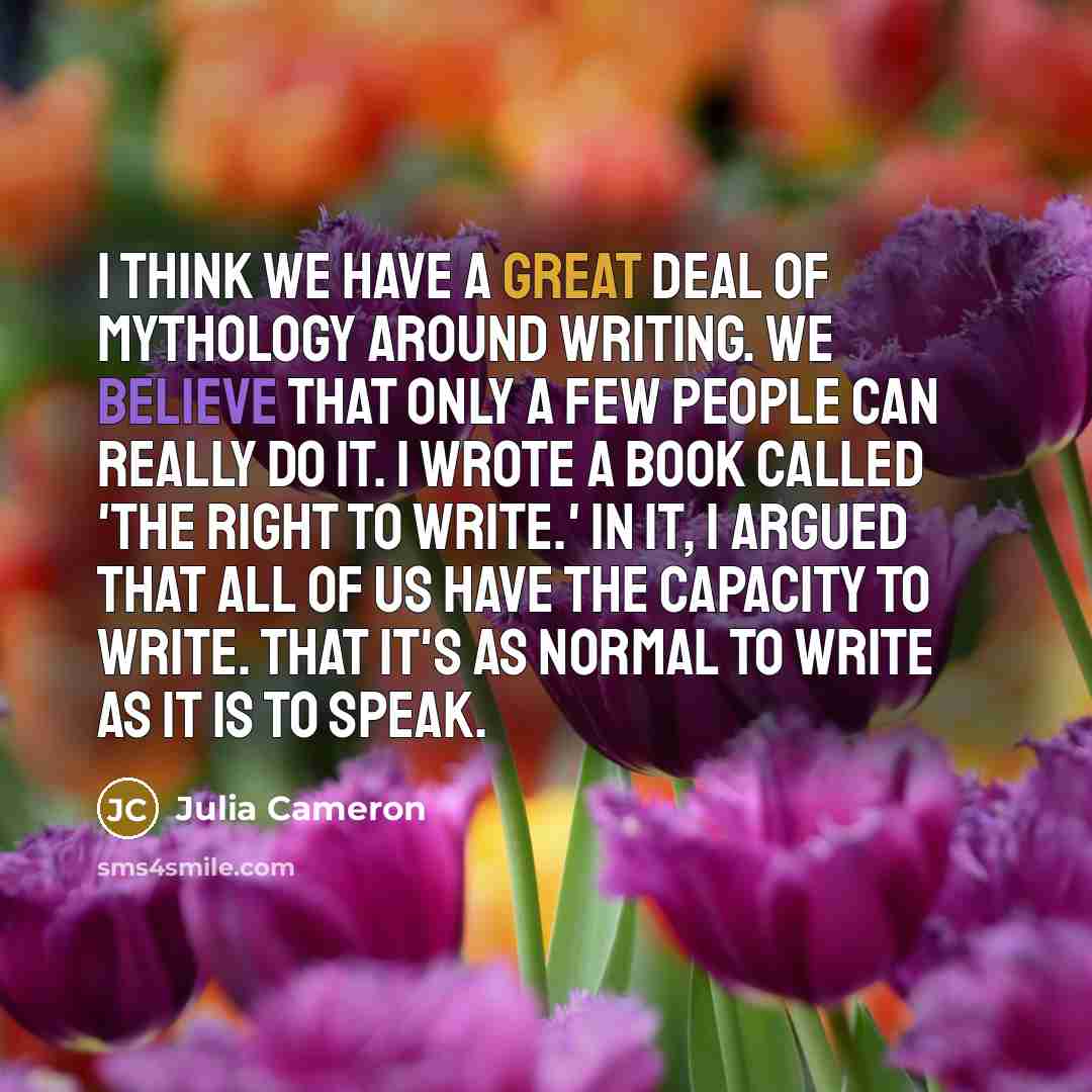 “I think we have a great deal of mythology around…” quote by Julia Cameron